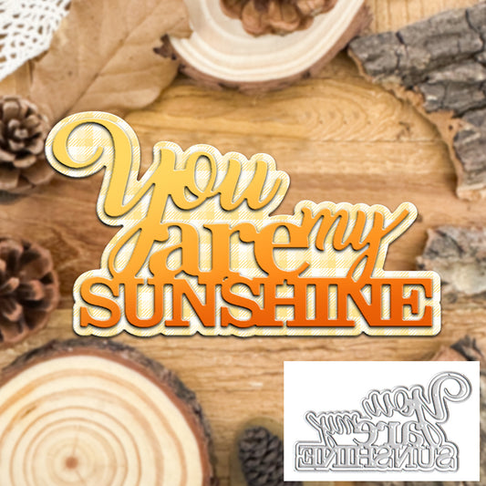 Original YOU ARE MY SUNSHINE Layer Words Title Cutting Dies